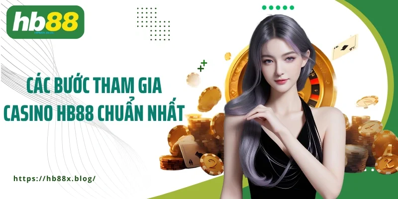 Các bước tham gia casino HB88 chuẩn nhất