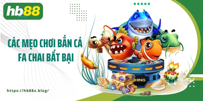 Các mẹo chơi bắn cá Fa Chai bất bại
