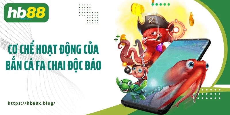 Cơ chế hoạt động của bắn cá Fa Chai độc đáo