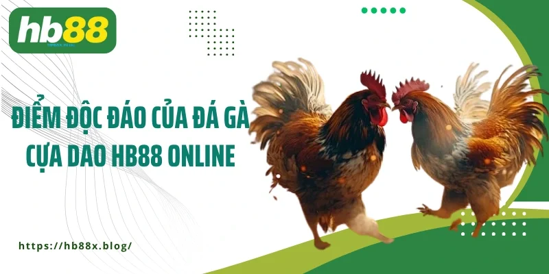 Điểm độc đáo của đá gà cựa dao HB88 online