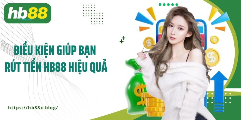 Điều kiện giúp bạn rút tiền HB88 hiệu quả
