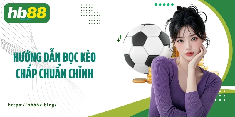 Hướng dẫn đọc kèo chấp chuẩn chỉnh