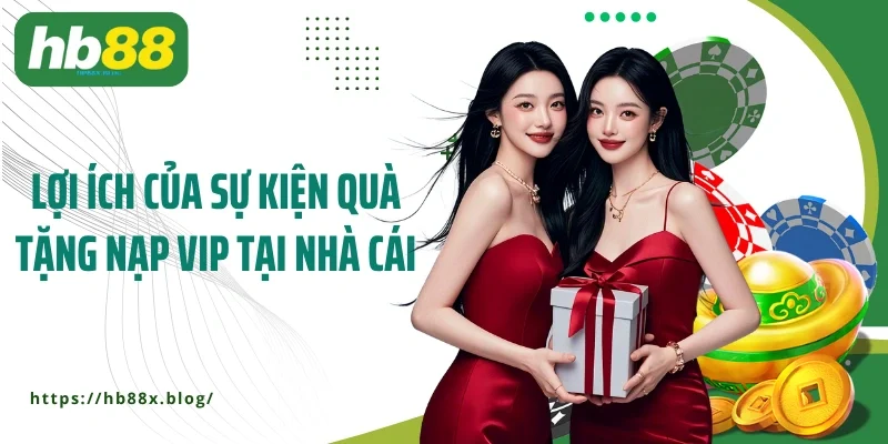 Lợi ích của sự kiện quà tặng nạp VIP tại nhà cái