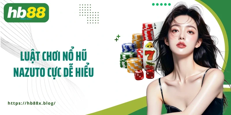 Luật chơi nổ hũ Nazuto cực dễ hiểu