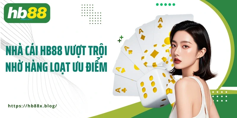 Nhà cái HB88 vượt trội nhờ hàng loạt ưu điểm