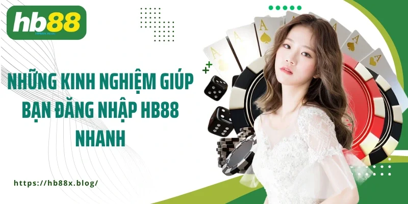 Những kinh nghiệm giúp bạn đăng nhập HB88 nhanh