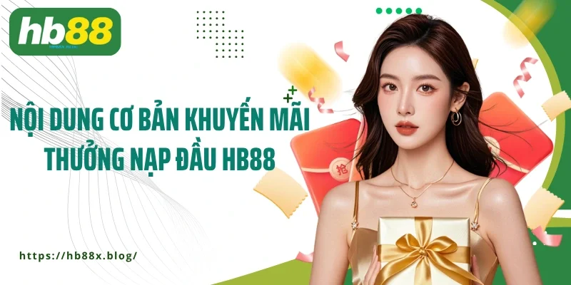 Nội dung cơ bản khuyến mãi thưởng nạp đầu HB88