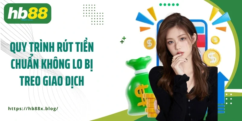 Quy trình rút tiền chuẩn không lo bị treo giao dịch