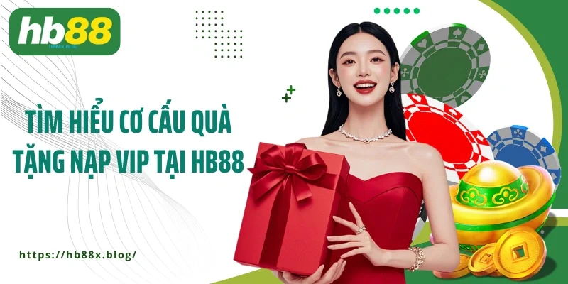 Tìm hiểu cơ cấu quà tặng nạp VIP tại HB88